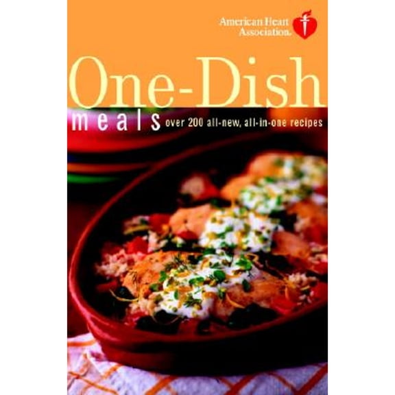 Pre-Owned American Heart Association One-Dish Meals: Over 200 All-New, All-in-One Recipes, 9781400081844, 140008184X, Paperback,