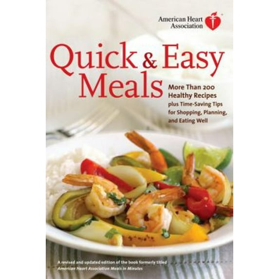 Pre-Owned American Heart Association Quick & Easy Meals: More Than 200 Healthy Recipes Plus Time-Saving Tips for Shopping, Planning, and Eating Well (Hardcover) 0307407586 9780307407580