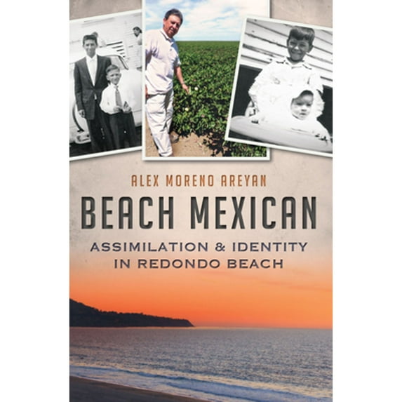 Pre-Owned Beach Mexican: Assimilation & Identity in Redondo Beach (Paperback) 1609496612 9781609496616