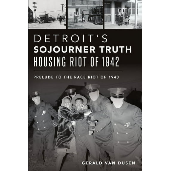 American Heritage Detroit's Sojourner Truth Housing Riot of 1942: Prelude to the Race Riot of 1943, (Paperback)