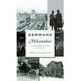 thumbnail image 1 of American Heritage Germans in Milwaukee: A Neighborhood History, (Hardcover), 1 of 1