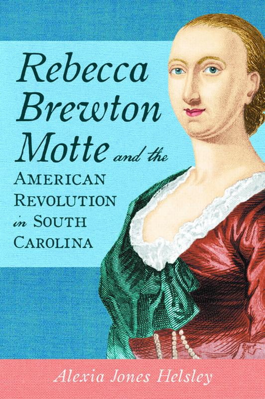 American Heritage Rebecca Brewton Motte and the American Revolution in South Carolina, (Paperback)