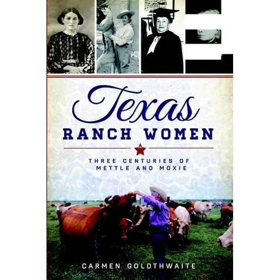 American Heritage: Texas Ranch Women : Three Centuries of Mettle and Moxie (Paperback)