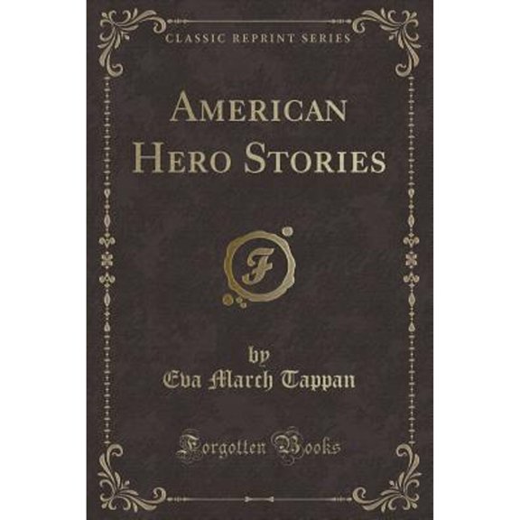 American Hero Stories (Classic Reprint) (Paperback) by Eva March Tappan