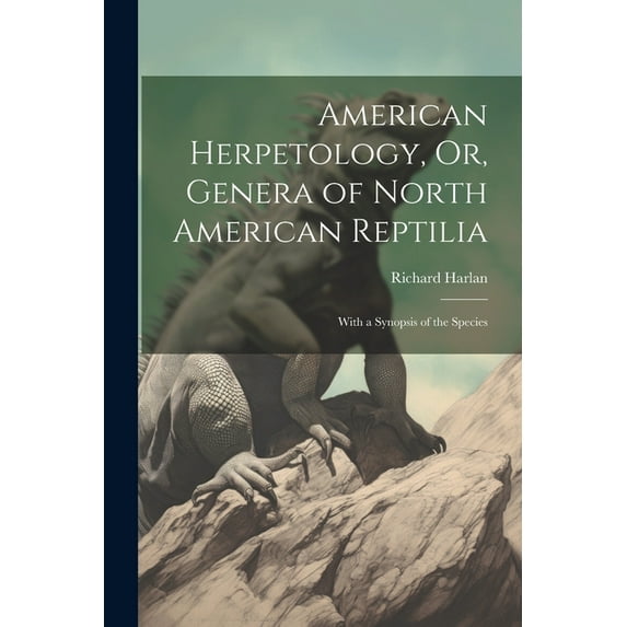 American Herpetology, Or, Genera of North American Reptilia: With a Synopsis of the Species (Paperback)