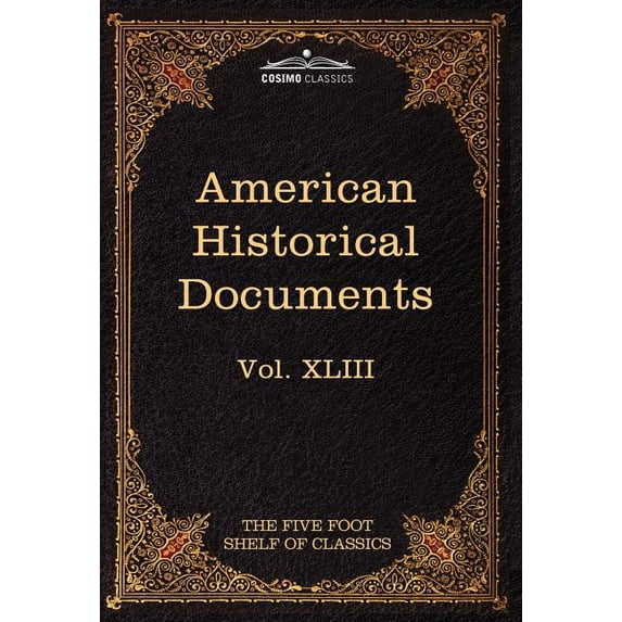 American Historical Documents 1000-1904: The Five Foot Shelf of Classics, Vol. XLIII (in 51 Volumes) (Hardcover)