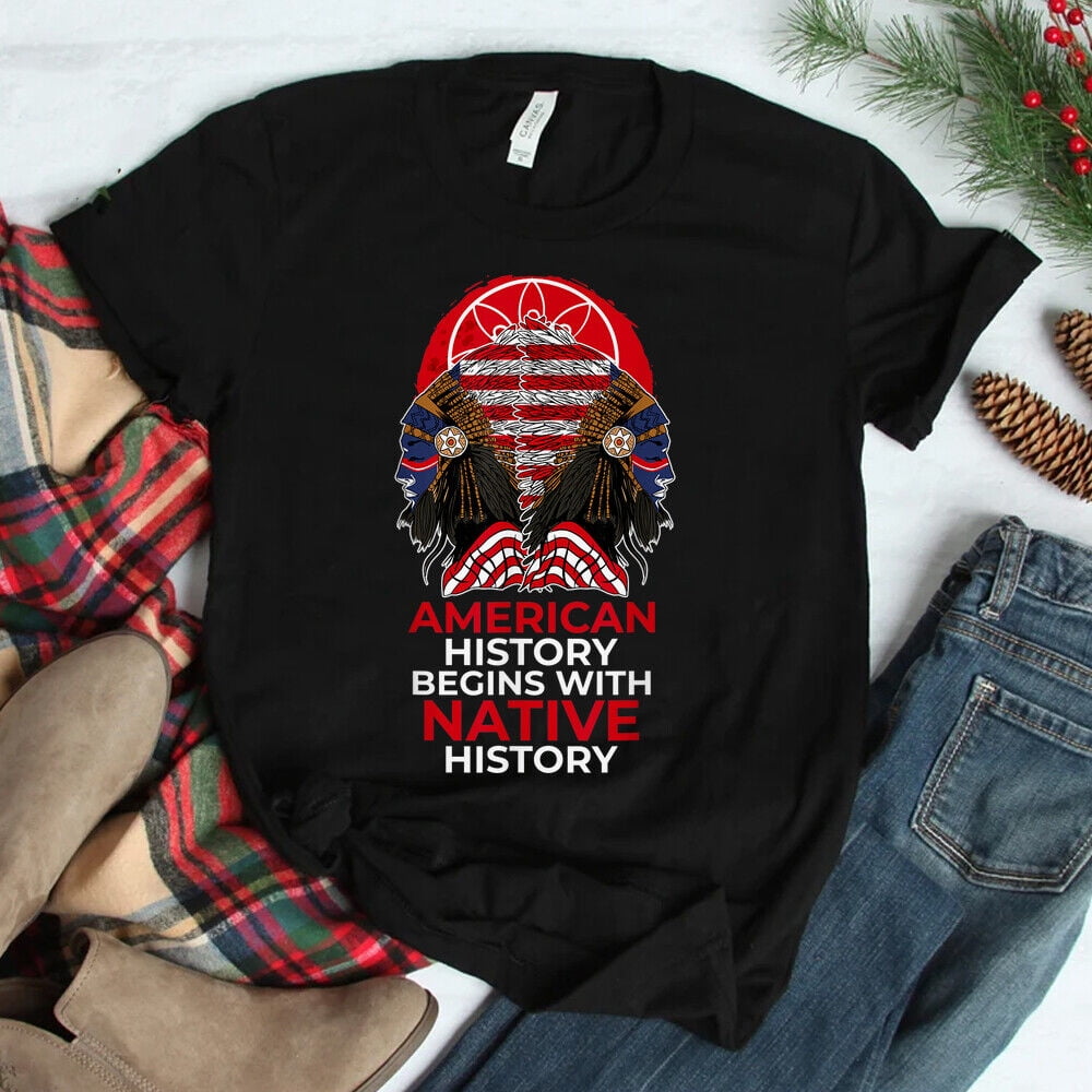 American History Begins With Native History Native American Tshirt