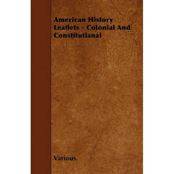 American History Leaflets - Colonial and Constitutianal (Paperback)