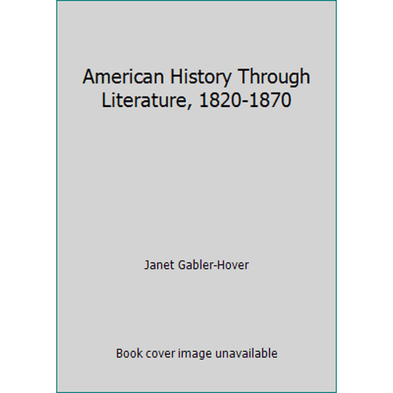 Pre-Owned American History Through Literature, 1820-1870 (Hardcover) 0684314614 9780684314617