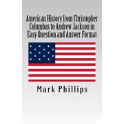 Early American History in Question & American History from Christopher Columbus to Andrew Jackson in Easy Question and Answer Format, Paperback
