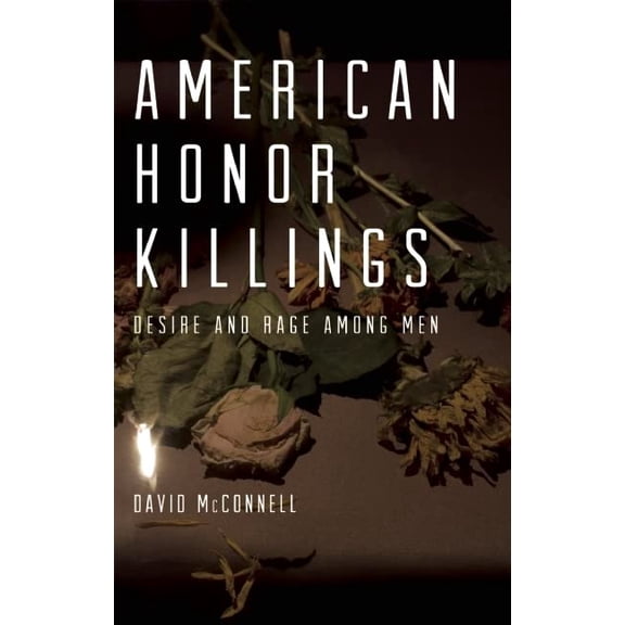 Pre-Owned American Honor Killings: Desire and Rage Among Men, 9781617751325, 1617751324, Paperback,