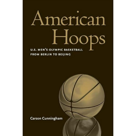 American Hoops : U.S. Men's Olympic Basketball from Berlin to Beijing (Hardcover)