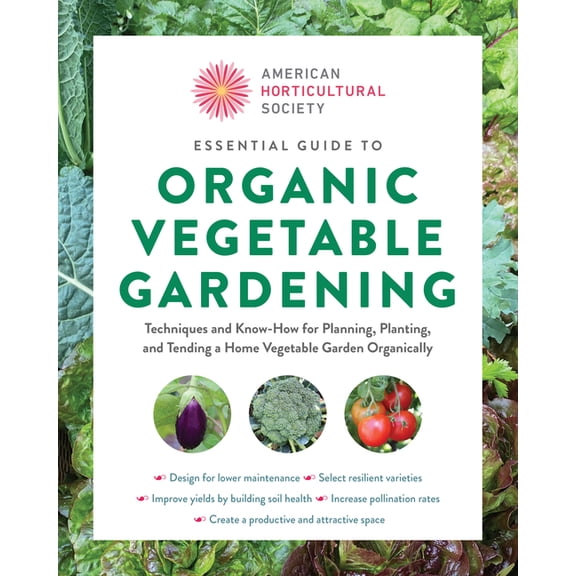 American Horticultural Society Essential Guide to Organic Vegetable Gardening: Techniques and Know-How for Planning, Planting, and Tending a Home Veget, (Paperback)