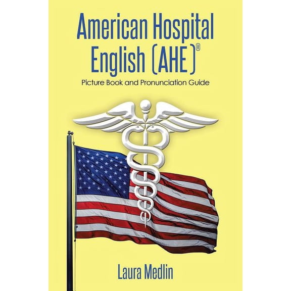 American Hospital English (Ahe): Picture Book and Pronunciation Guide (Paperback)