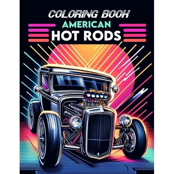 American Hot Rods Coloring book: Brimming with Illustrations of Legendary Models and Vintage Designs That Evoke the Spirit of Classic Car Culture, Where Each Stroke of Your Pen Pays Tribute to the Ric