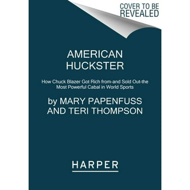 American Huckster: How Chuck Blazer Got Rich From-And Sold Out-The Most Powerful Cabal in World Sports, (Paperback)