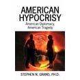 thumbnail image 1 of American Hypocrisy: American Diplomacy, American Tragedy (Paperback) by Stephen N Grand, 1 of 1