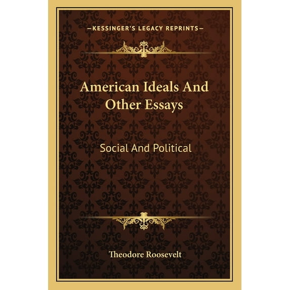 American Ideals And Other Essays : Social And Political (Paperback)
