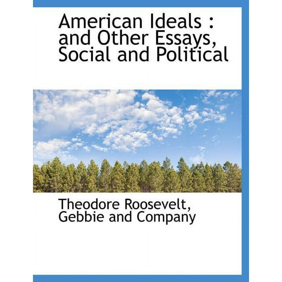 American Ideals : And Other Essays, Social and Political (Paperback)