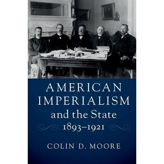 American Imperialism and the State, 1893-1921, (Paperback)