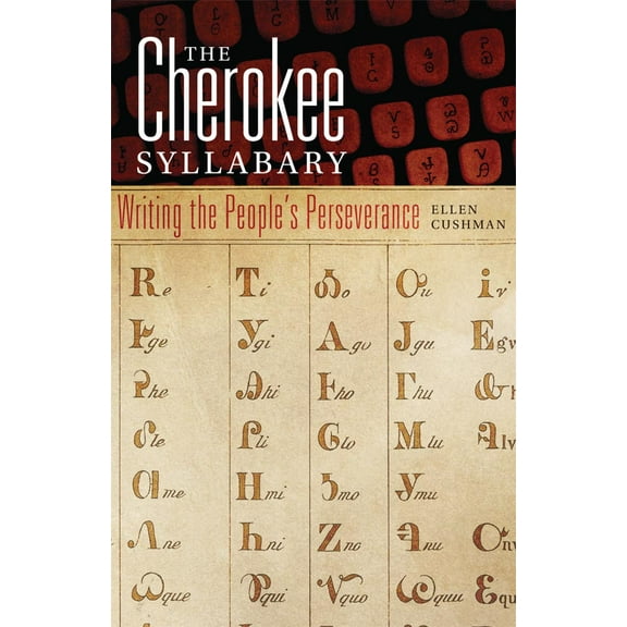 American Indian Literature and Critical Studies Series: The Cherokee Syllabary : Writing the People's Perseverance (Series #56) (Edition 1) (Paperback)