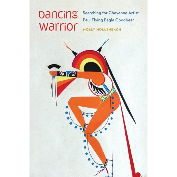 American Indian Lives Dancing Warrior: Searching for Cheyenne Artist Paul Flying Eagle Goodbear, (Paperback)