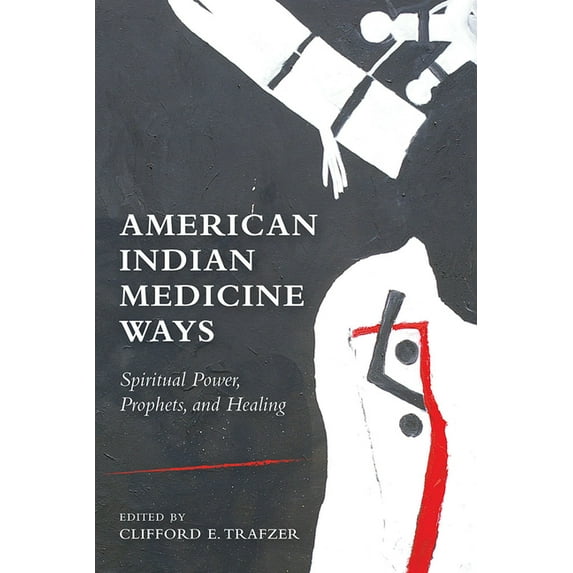 American Indian Medicine Ways : Spiritual Power, Prophets, and Healing (Paperback)