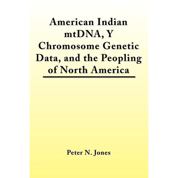American Indian mtDNA, Y Chromosome Genetic Data, and the Peopling of North America (Paperback)