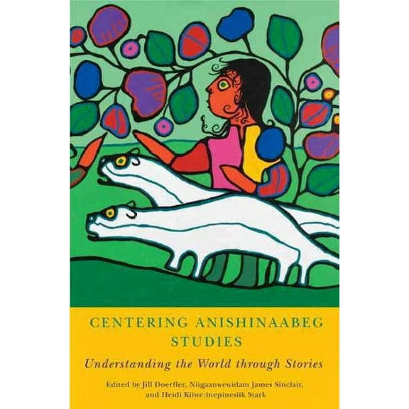 American Indian Studies: Centering Anishinaabeg Studies : Understanding the World through Stories (Paperback)