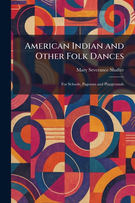 American Indian and Other Folk Dances: For Schools, Pageants and Playgrounds, (Paperback)
