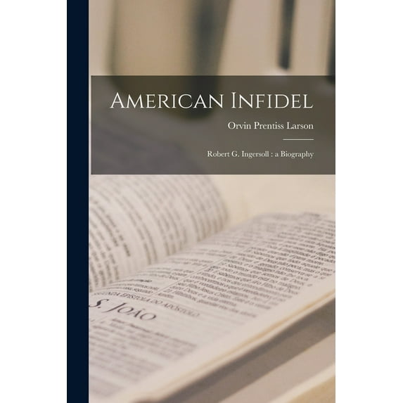 American Infidel: Robert G. Ingersoll: a Biography, (Paperback)