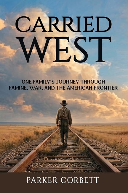 American Inheritance Carried West: One American Family's Journey Through Famine, War, and the American Frontier, Book 1, (Paperback)