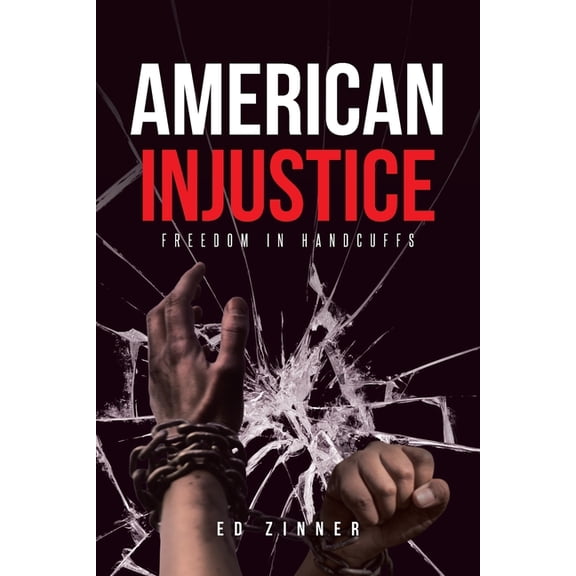 American Injustice: Freedom in Handcuffs, (Paperback)