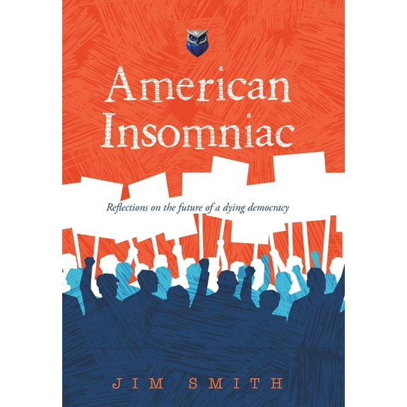 American Insomniac: Reflections on the future of a dying democracy, (Hardcover)