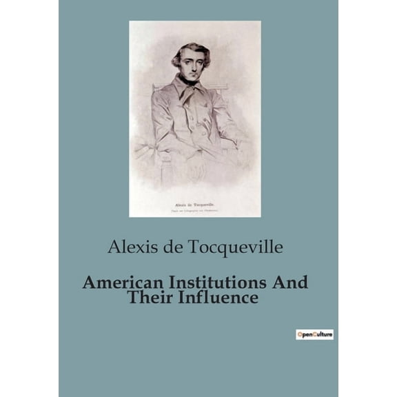 American Institutions And Their Influence: The Dynamics of Democracy in America: An Analysis of Political and Social Str, (Paperback)