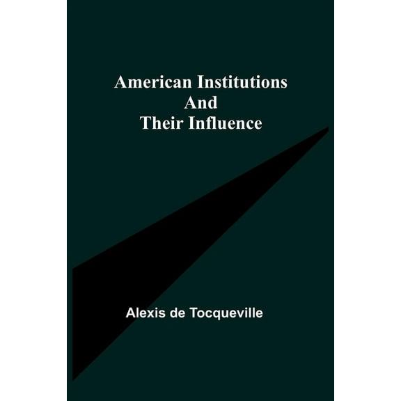 American Institutions and Their Influence, (Paperback)
