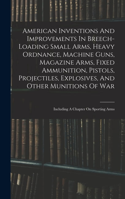 American Inventions And Improvements In Breech-loading Small Arms ...