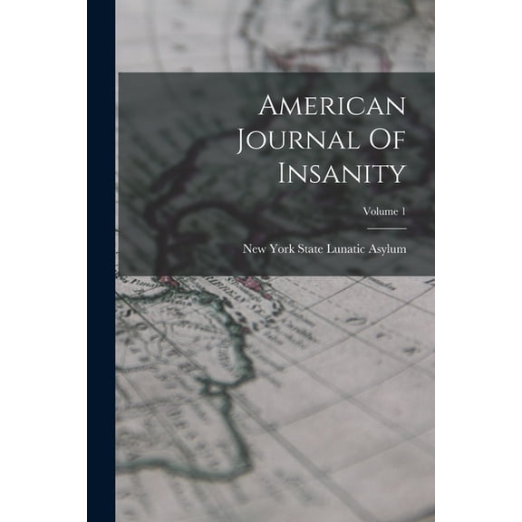 American Journal Of Insanity; Volume 1, (Paperback)