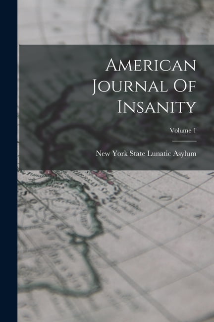 American Journal Of Insanity; Volume 1, (Paperback)