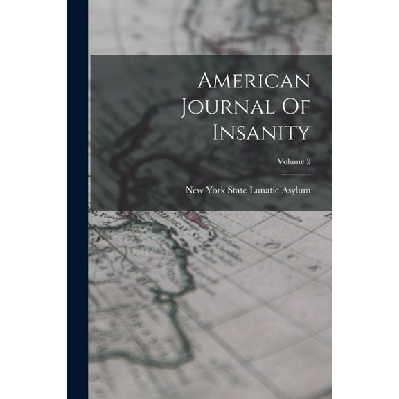 American Journal Of Insanity; Volume 2, (Paperback)