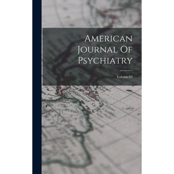 American Journal Of Psychiatry; Volume 63, (Hardcover)