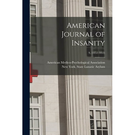 American Journal of Insanity; 9, (1852-1853) (Paperback)