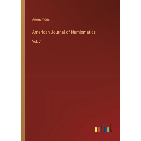 American Journal of Numismatics: Vol. 7 (Paperback)