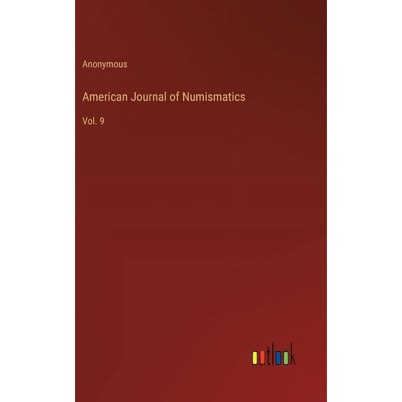 American Journal of Numismatics: Vol. 9, (Hardcover)