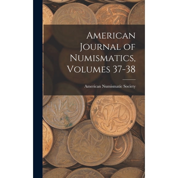 American Journal of Numismatics, Volumes 37-38 (Hardcover)