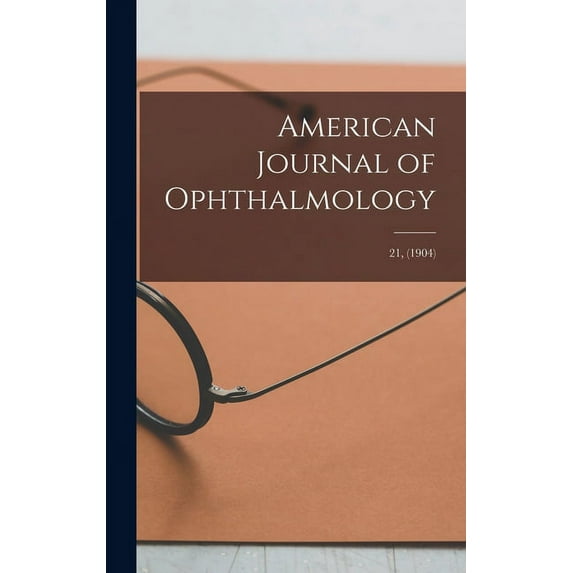 American Journal of Ophthalmology; 21, (1904) (Hardcover)