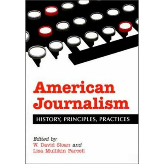 Pre-Owned American Journalism: History, Principles, Practices (Paperback) 0786413719 9780786413713