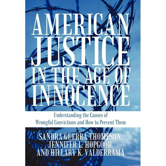 American Justice in the Age of Innocence: Understanding the Causes of Wrongful Convictions and How to Prevent Them (Hardcover)