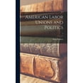 thumbnail image 1 of American Labor Unions and Politics; 1, (Hardcover), 1 of 1