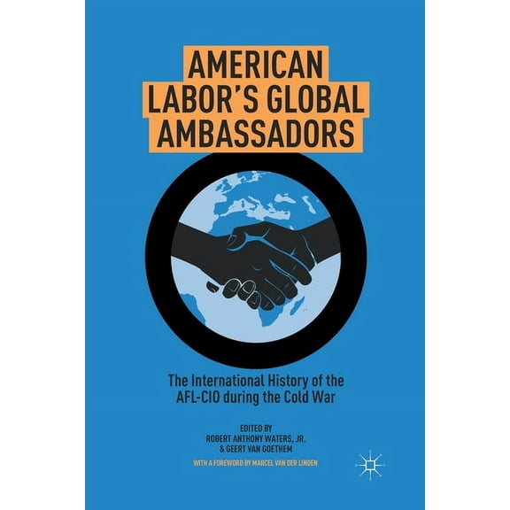 American Labor's Global Ambassadors: The International History of the AFL-CIO During the Cold War, (Paperback)